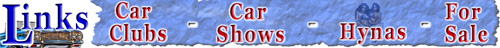 Click on a link, car clubs, car shows, hynas or for sale